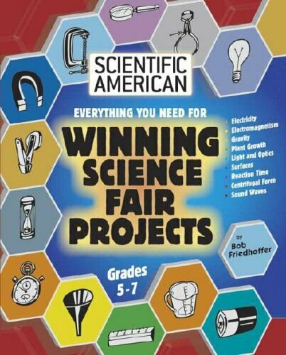 Everything You Need for Winning Science Fair Projects: Grades 5-7 (Scientific Am
