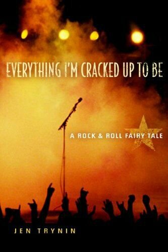 Everything Im Cracked Up to Be: A Rock & Roll Fairy Tale  (Hardcover)