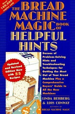 The Bread Machine Magic Book of Helpful Hints: Dozens of Problem-Solving Hints
