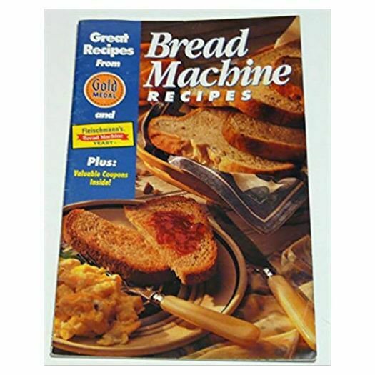 Bread Machine Recipes Great Recipes From Gold Medal and Fleischmanns Bread Machi