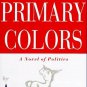 Primary Colors: A Novel of Politics` (Hardcover)