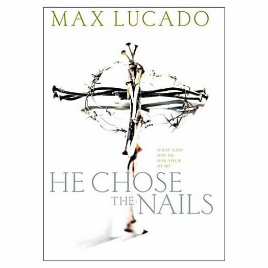 He Chose The Nails: What God did to Win Your Heart (Hardcover)