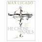 He Chose The Nails: What God did to Win Your Heart (Hardcover)