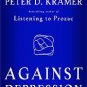 Against Depression by Peter D. Kramer M.D. (2005, Ha...