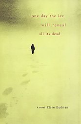 One Day The Ice Will Reveal All Its Dead by Clare Du...