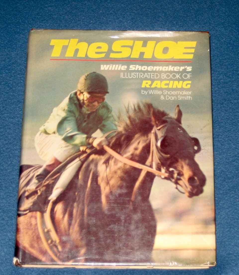 1976 Hardcover Autographed The Shoe Illustrated Book of Racing By Willie Shoemaker & Dan Smith