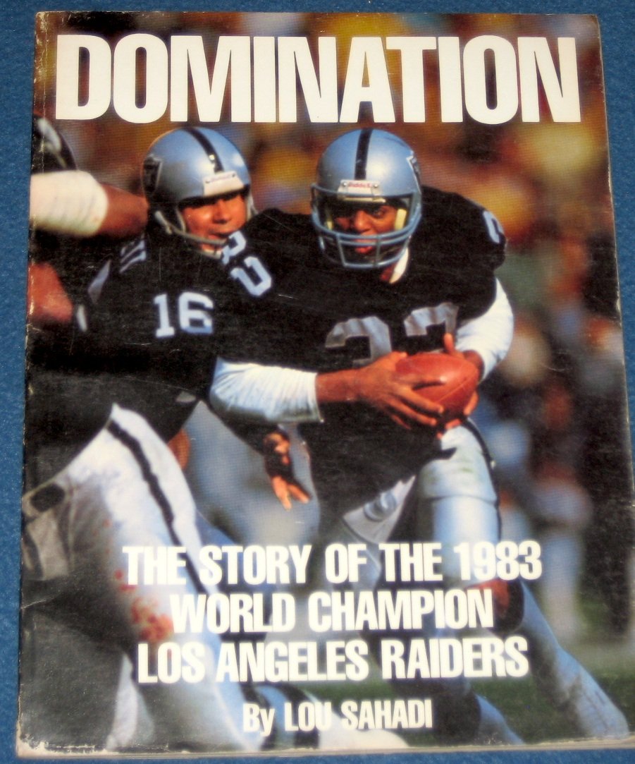 Domination The Story of the 1983 World Champion Los Angeles Raiders