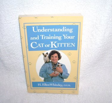 Understanding and Training Your Cat Or Kitten Book By H. Ellen Whiteley, DVM FIRST EDITION!