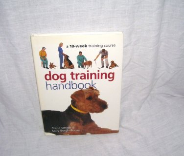 DOG TRAINING HANDBOOK A 10 Week Training Course 2002 HC DJ By Stella Smith