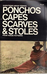 EVERYTHING ABOUT SEWING PONCHOS, CAPES, SCARVES AND STOLES