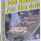 300 Mouthwatering Recipes For The Grill eBook
