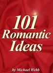 101 Romantic Ideas: Creative Ways To Romance Your Love