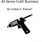 How to Start Your Own At Home Craft Business Tutorial (Delivered via email)