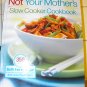 Not Your Mother's Slow Cooker Cookbook