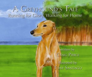 A Greyhound's Tale: Running for Glory, Walking for Home