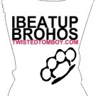 I beat Up BroHos -- Large