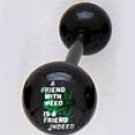 14 GUAGE "A FRIEND WITH WEED IS A FRIEND INDEED"  BLACK FLEXI TONGUE RING BARBELL BODY JEWELRY