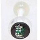 14 GAUGE BAD WORD  " A FRIEND WITH WEED IS A FRIEND INDEED " CLEAR FLEXI TONGUE BARBELL BODY JEWELRY