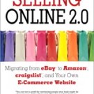 Selling Online 2.0: Migrating from eBay to Amazon, craigslist, and Your Own E-Commerce Website
