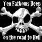 Ten Fathoms Deep on the Road to Hell